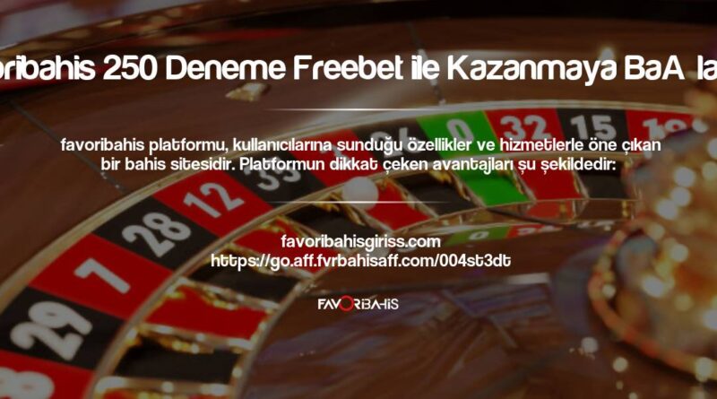 Favoribahis 250 Deneme Freebet ile Kazanmaya Başlayın