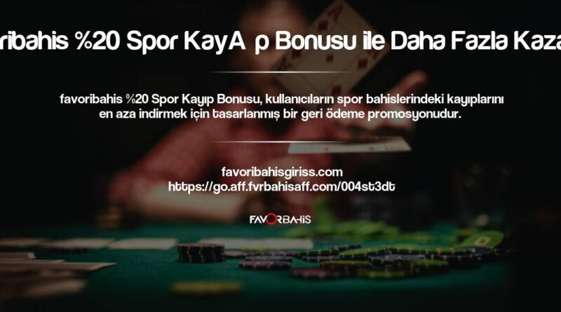 Favoribahis %20 Spor Kayıp Bonusu ile Daha Fazla Kazanın