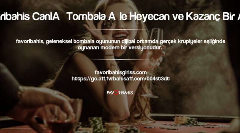 Favoribahis Canlı Tombala İle Heyecan ve Kazanç Bir Arada